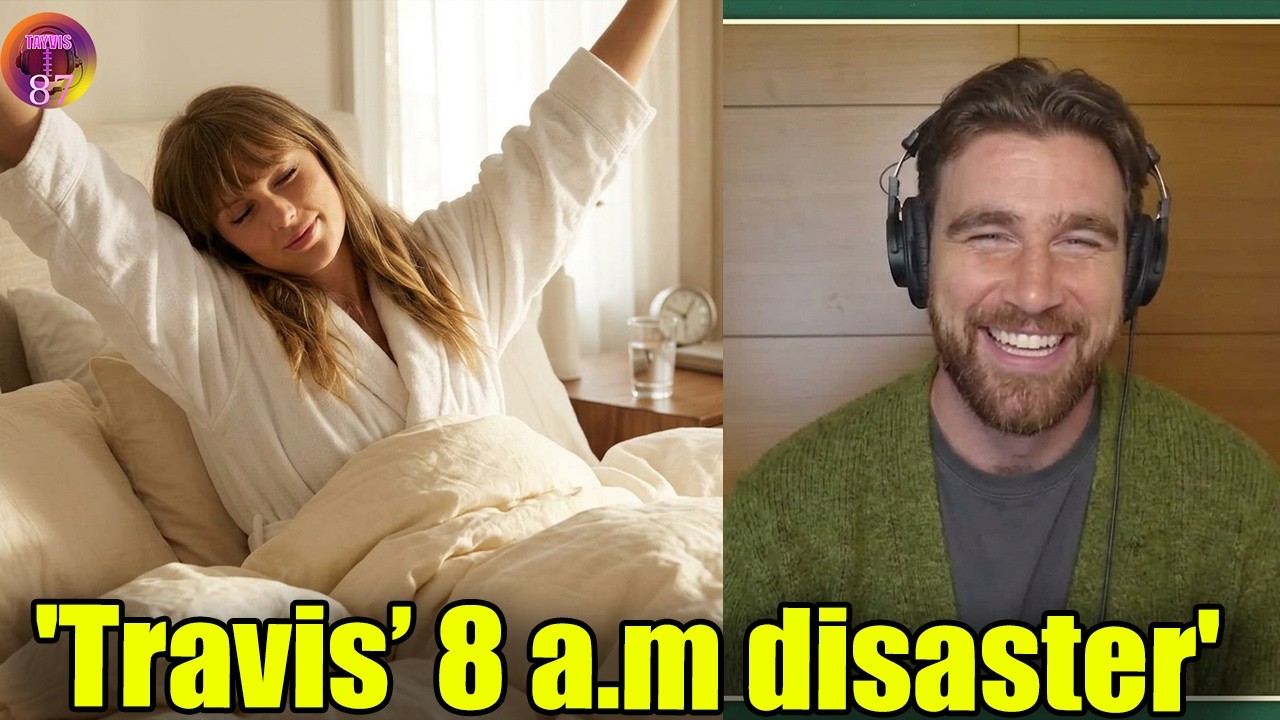 Travis Kelce revealed how difficult it was to drag Taylor Swift out of bed at 8 a.m
