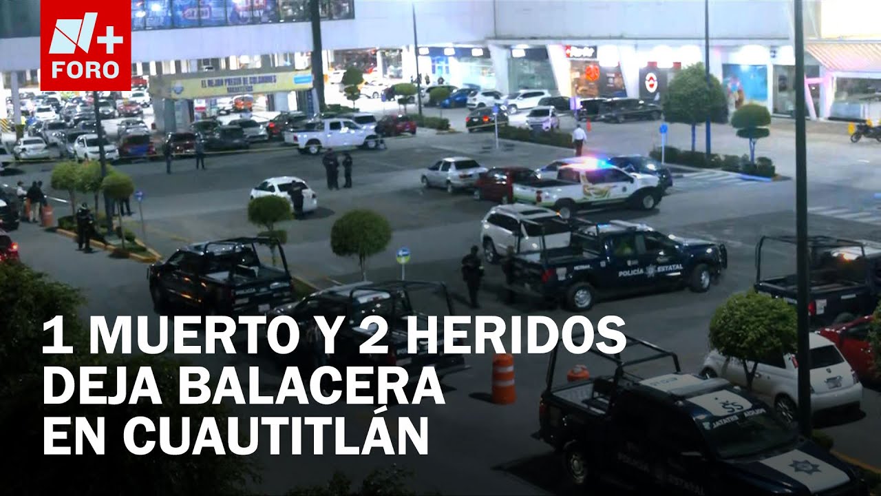 Balacera en Centro Comerical en Cuautitlán Izcalli: Muere una persona y hay dos más heridas