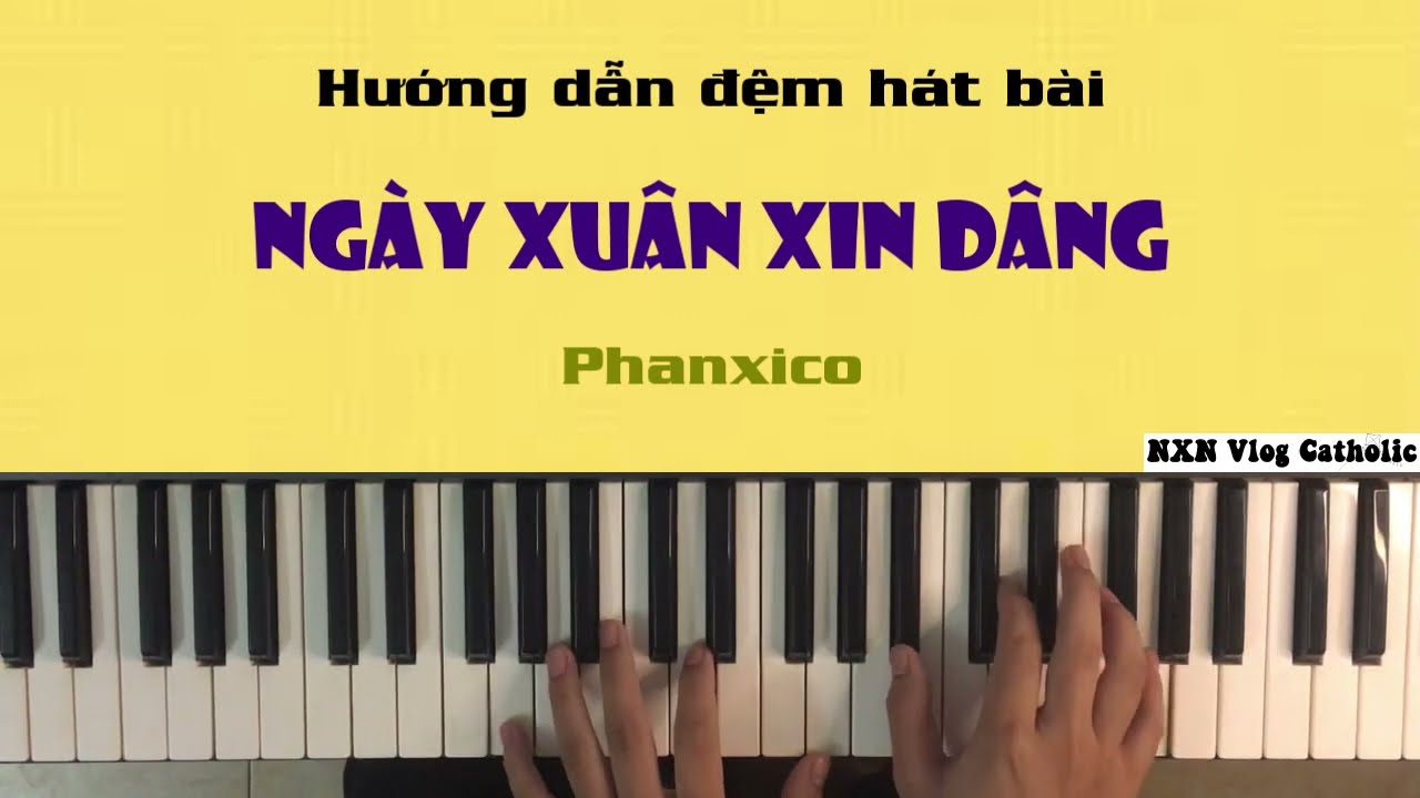 [Hướng dẫn] đệm hát bài NGÀY XUÂN XIN DÂNG || PHANXICO || NXN Vlog Catholic.