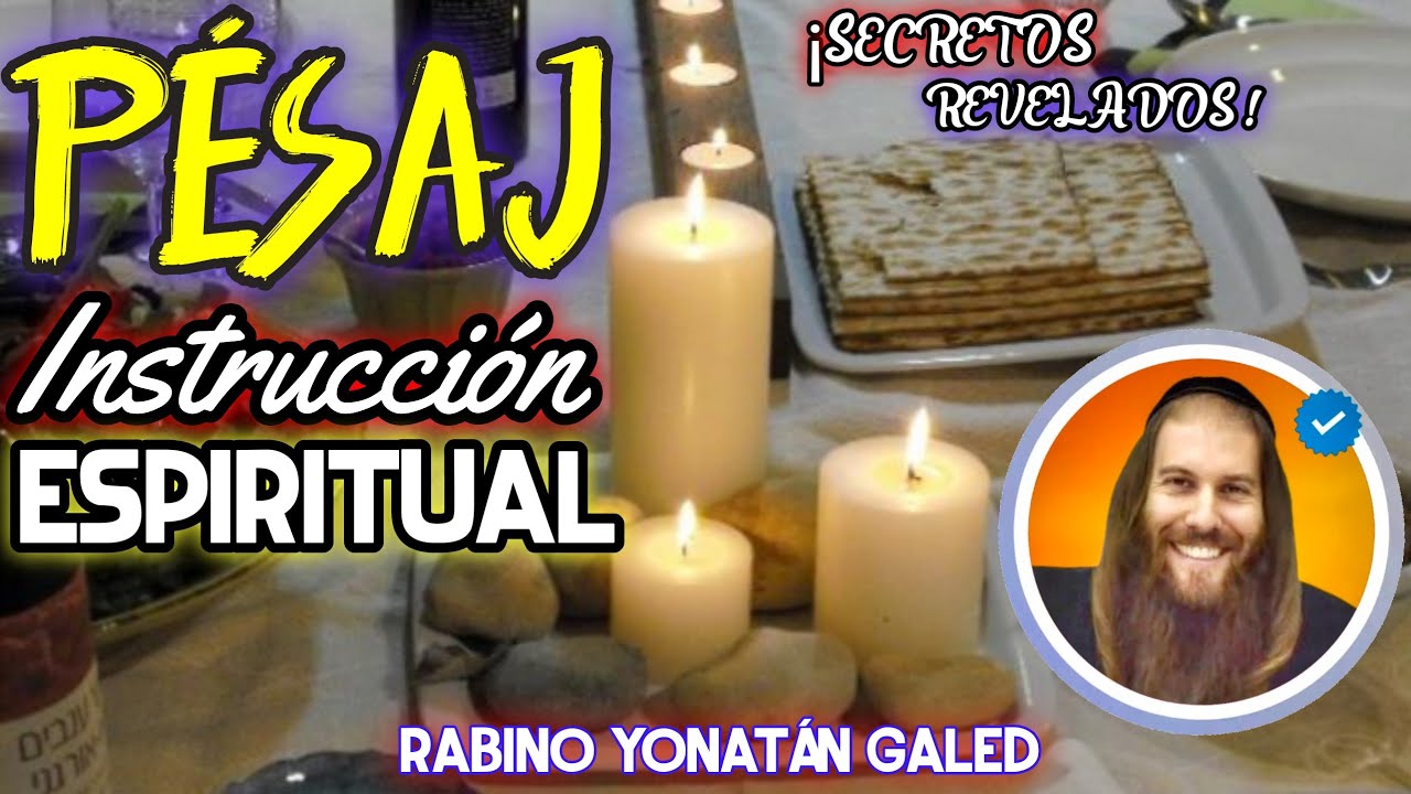 PÉSAJ - ¡Instrucción ESPIRITUAL! - ¡Purifícate y Prepárate para PÉSAJ! | Rabino Yonatán Galed