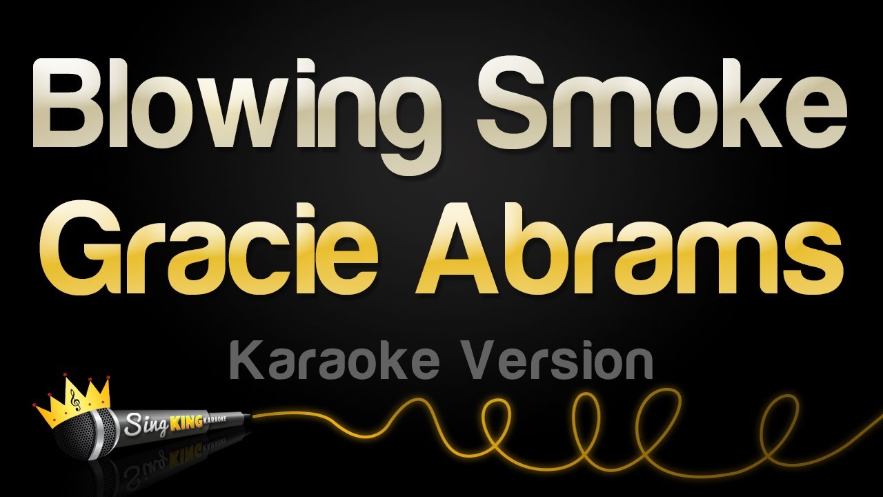 Gracie Abrams - Blowing Smoke (Karaoke Version)
