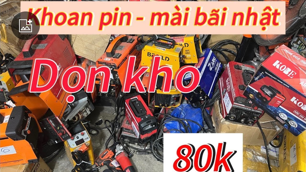 Em hường khoan pin bãi nhật 80k. Máy hàn que ,hàn mig xả rẻ quá cả nhà ơi 