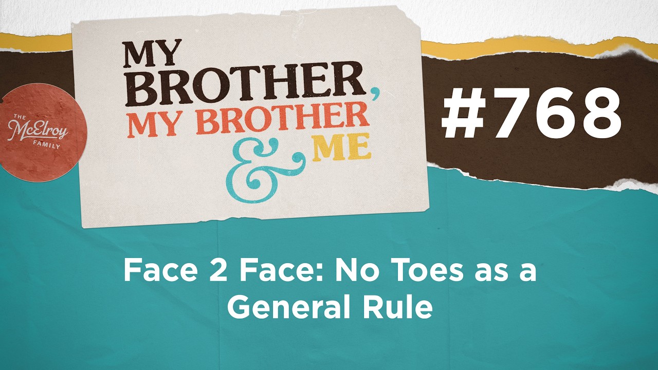 MBMBaM 768: Face 2 Face: No Toes as a General Rule