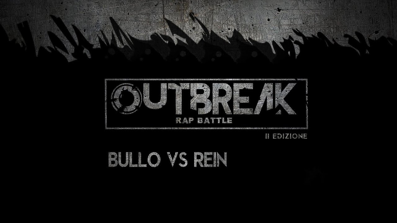 Outbreak 2018: BULLO vs REIN - Finale - 1&deg; eliminatoria