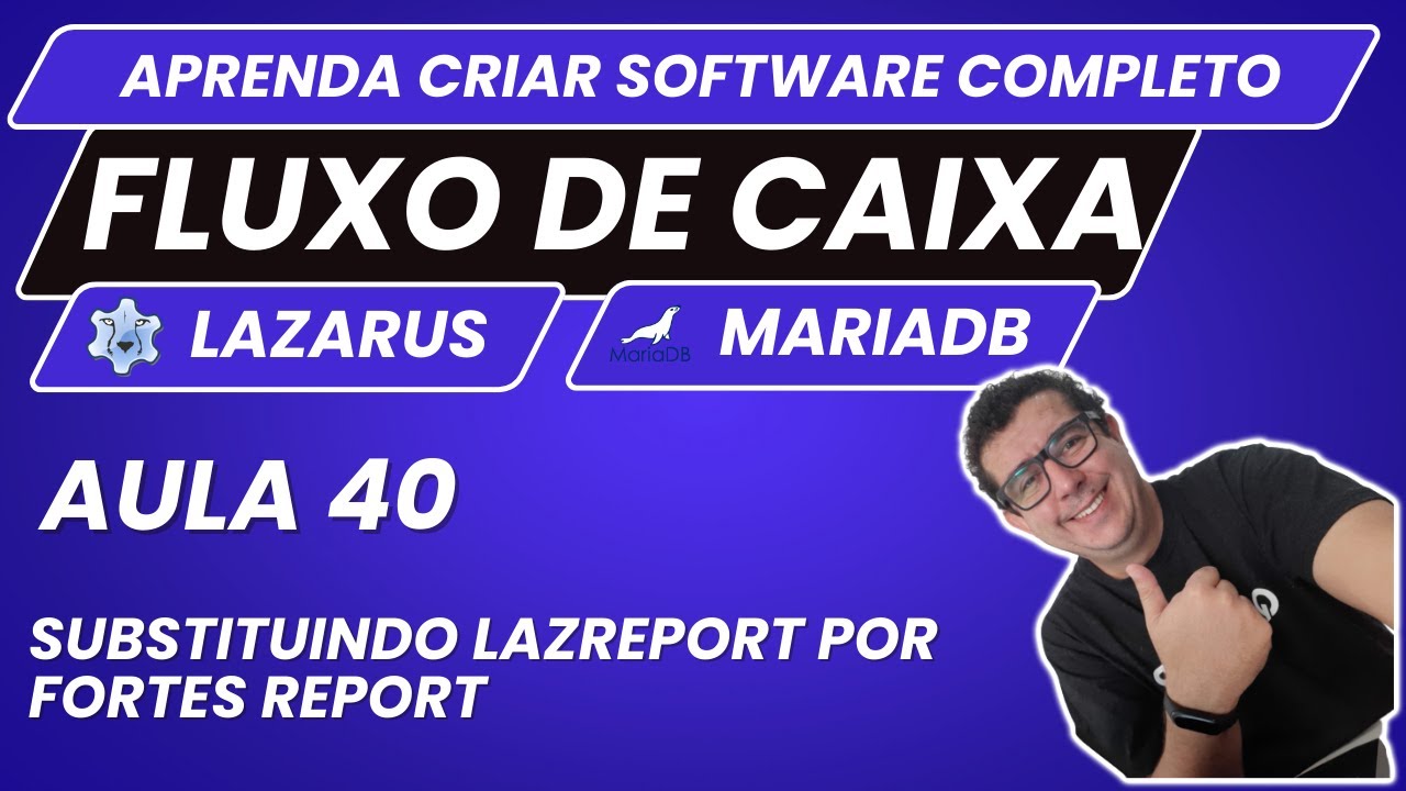 Fluxo de Caixa #40 - Substituindo LazReport por Fortes Report