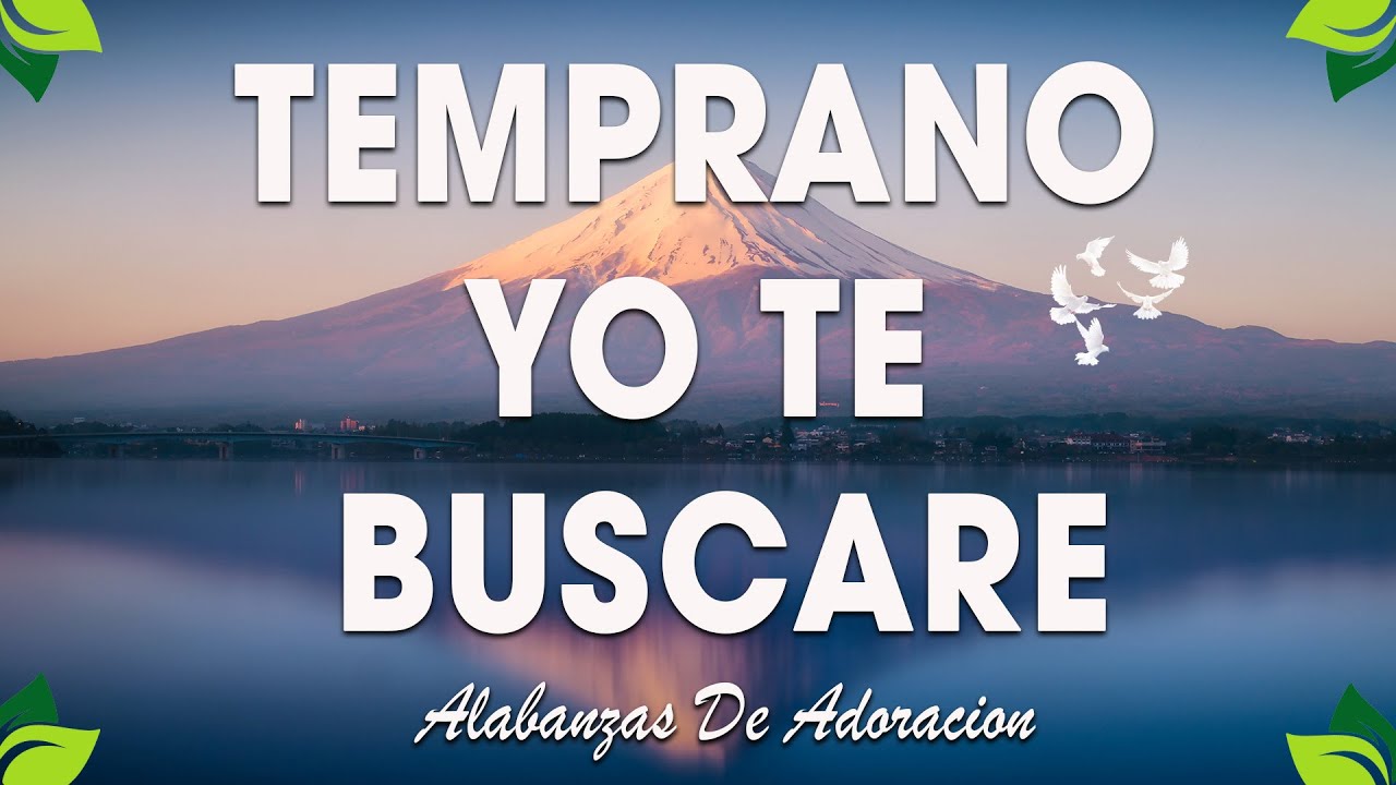 🕊️ Temprano Yo Te Buscaré 🙏 | Poderosas Alabanzas de Adoración 2026