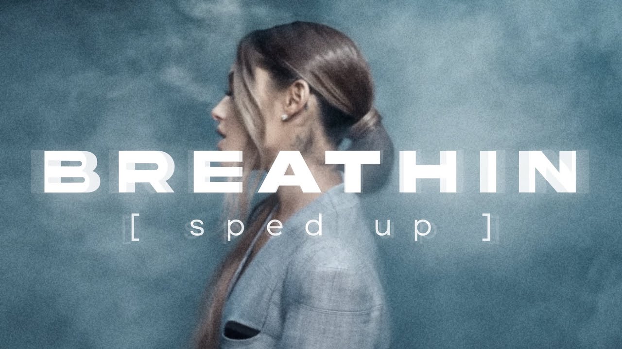 Ariana Grande - Breathin (sped up)