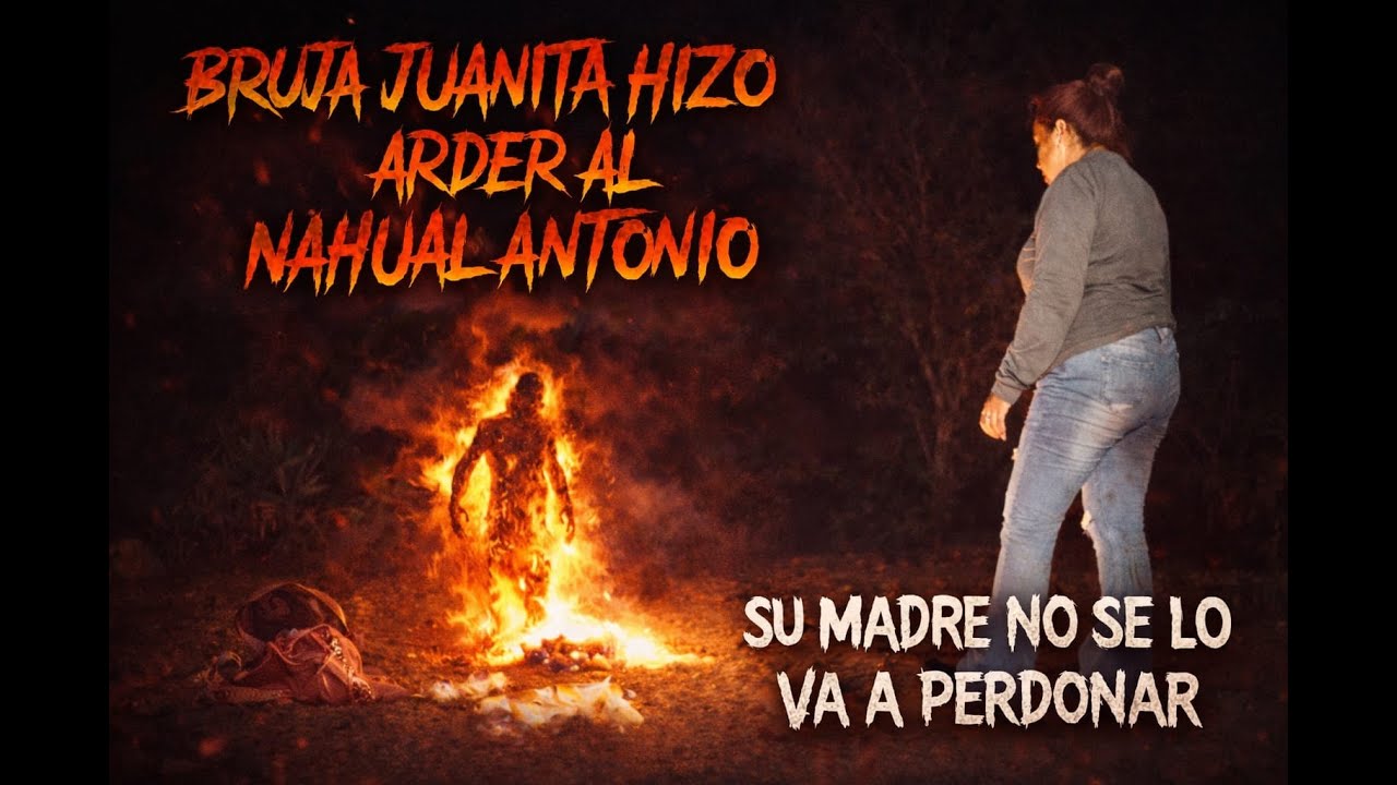 #BRUJA JUANITA hizo #ARDER al #NAHUAL ANTONIO