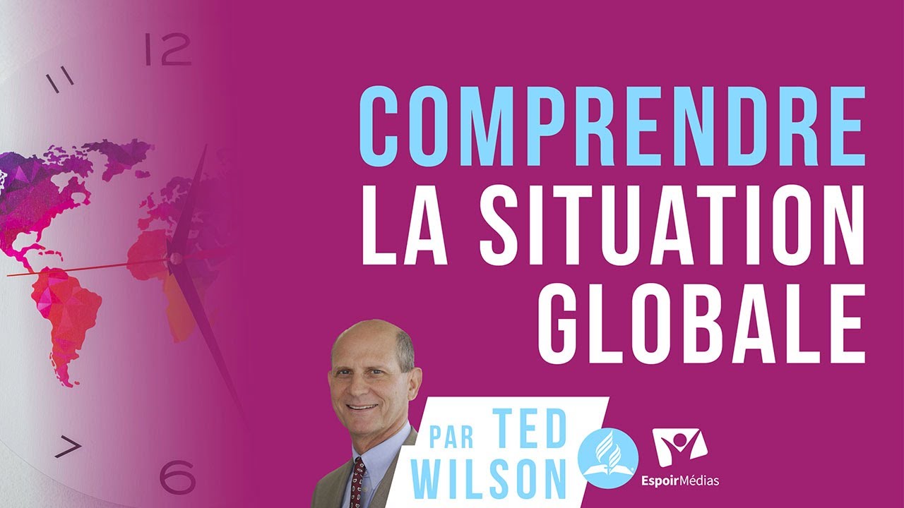 Comprendre la situation globale | Message de Ted Wilson