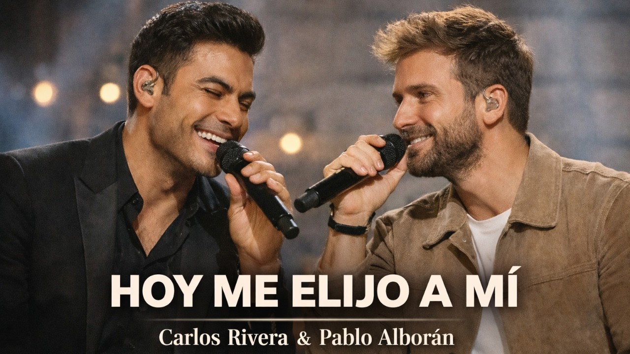 Hoy Me Elijo a Mi | Pablo Alboran y Carlos Rivera