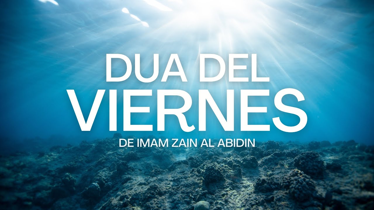 Dua (S&uacute;plica) del Viernes | Imam Zain al Abidin