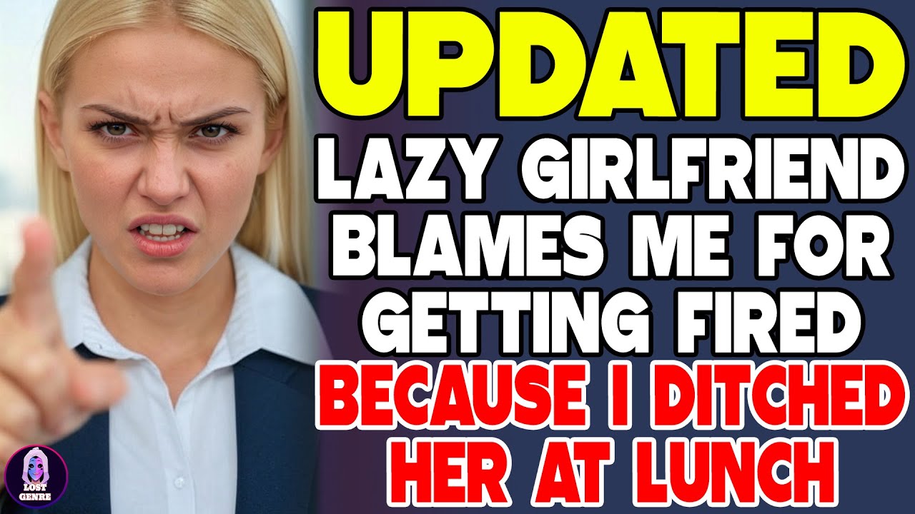Lazy Girlfriend Blames Me For Getting Fired Because I Ditched Her At Lunch