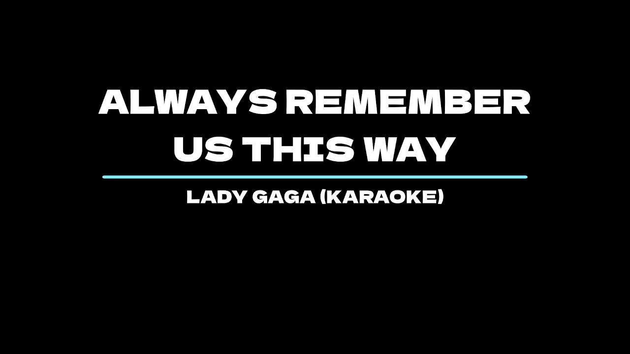 Always Remember Us This Way - Lady Gaga (Karaoke)
