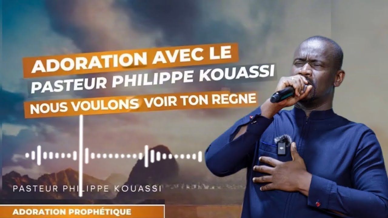 ADORATION PROPHÉTIQUE | NOUS VOULONS VOIR TON REIGNE |PASTEUR PHILIPPE KOUASSI 