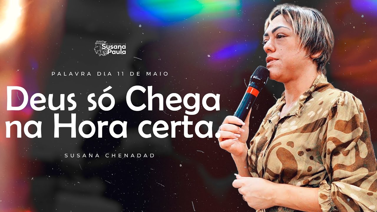 Deus só Chega na Hora certa - Miss. Susana Paula Chenadad