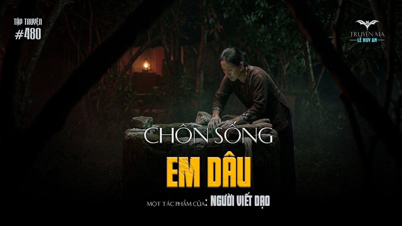 CHÔN SỐNG EM DÂU - Oán hồn cào nát ruột gan kẻ chôn sống mẹ con mình | Truyện ma Lê Huy An