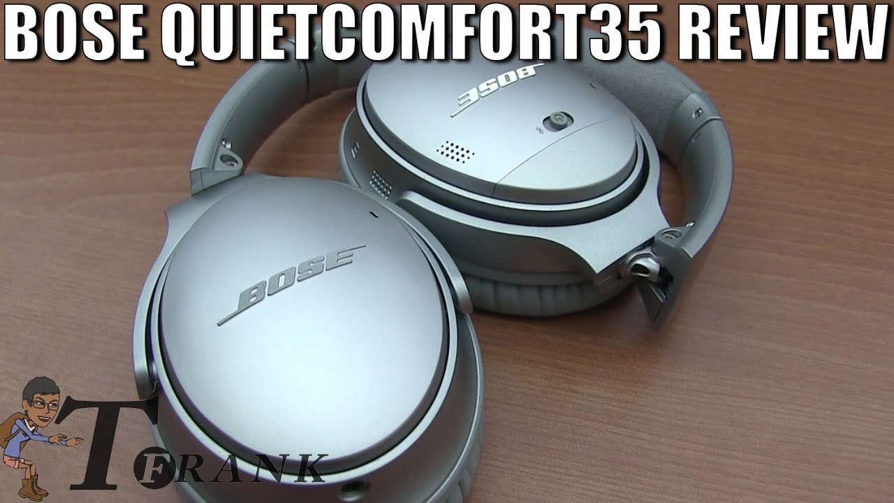 Bose QuietComfort 35- Bose QC35 Review By T. Fr@nk