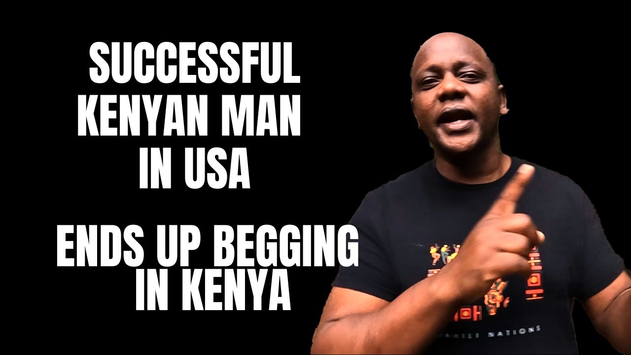 Successful Kenyan Man in USA ends up begging in Kenya!