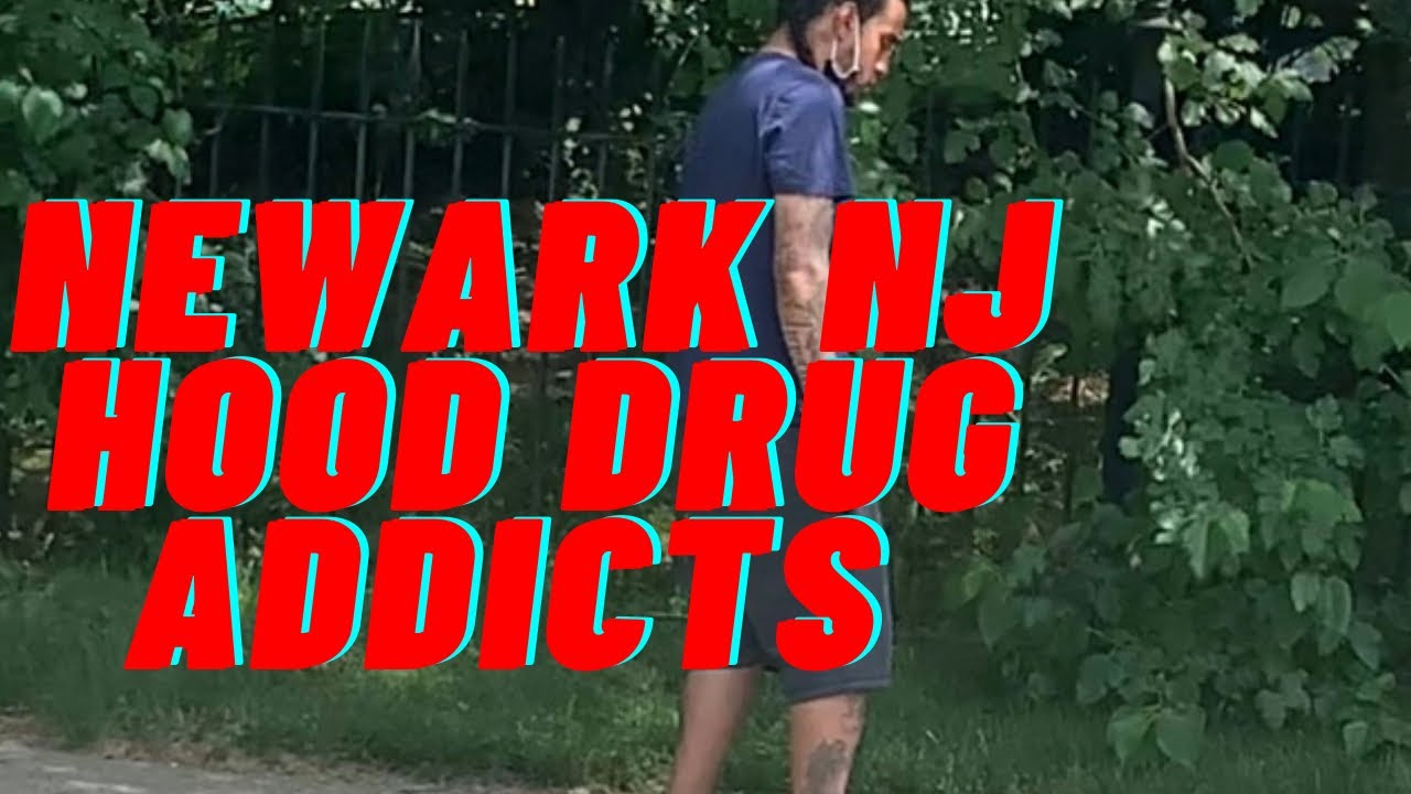 Newark NJ Hood | Newark NJ Drug Addicts | Elizabeth NJ [ June 2021 ]
