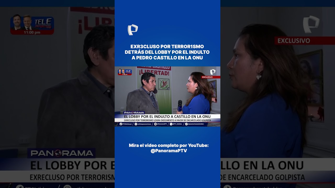 EXRECLUSO POR TERROR1SMO DETR&Aacute;S DEL LOBBY POR EL INDULTO A PEDRO CASTILLO EN LA ONU