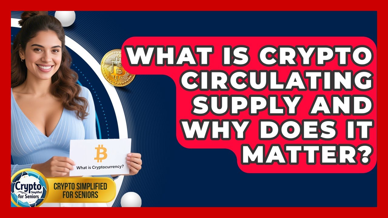 What Is Crypto Circulating Supply And Why Does It Matter? - Crypto Simplified for Seniors
