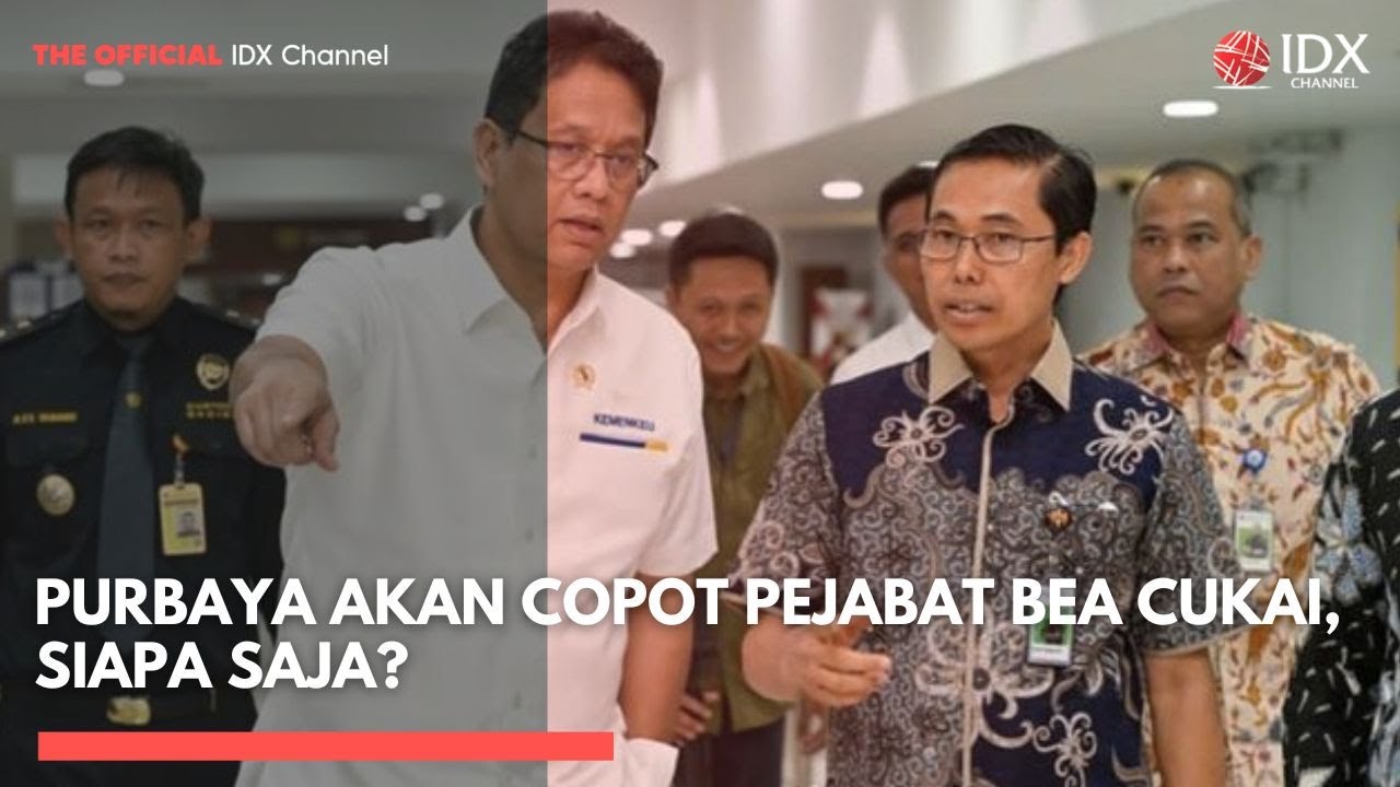 Purbaya Akan Copot Pejabat Bea Cukai, Siapa Saja? | IDXC UPDATE