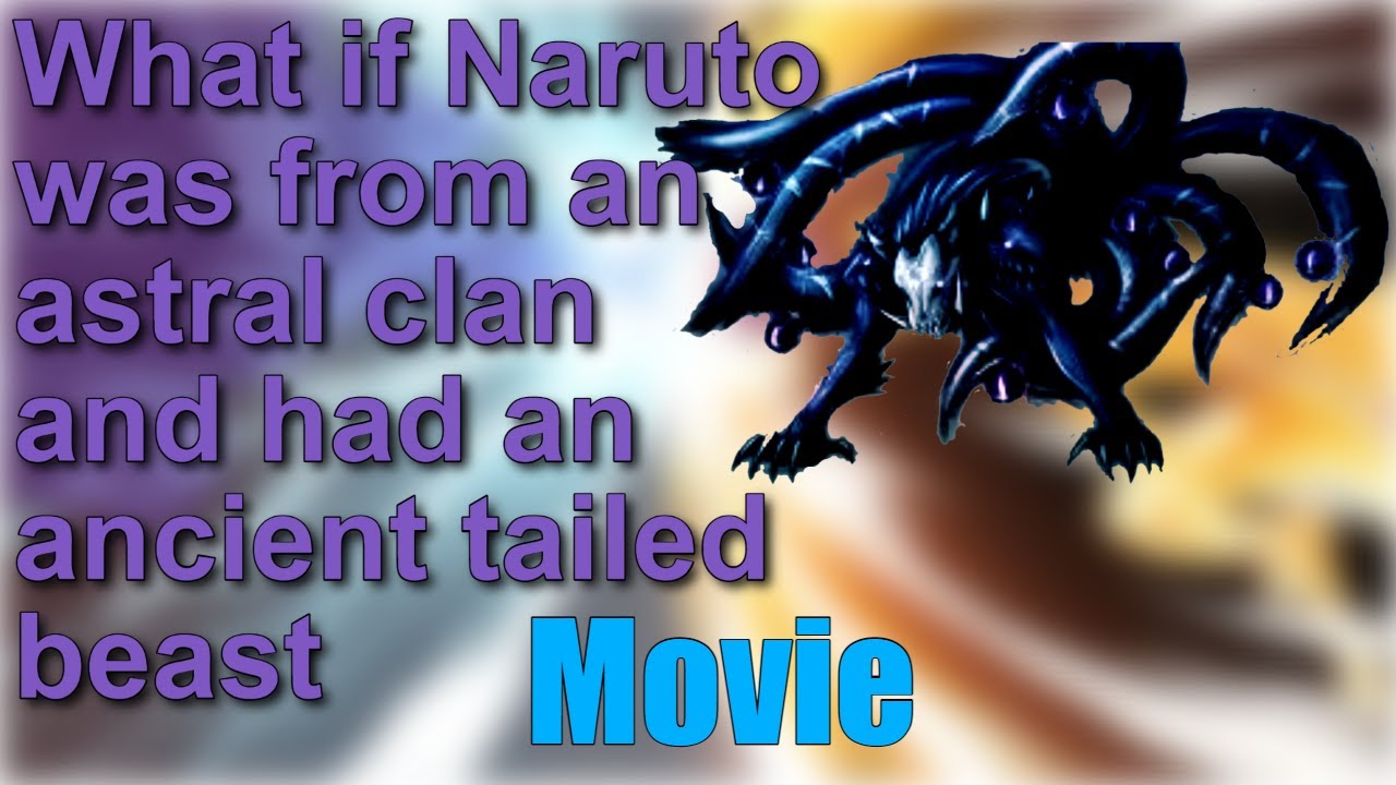 What if Naruto was from an astral clan and had an ancient tailed beast Movie