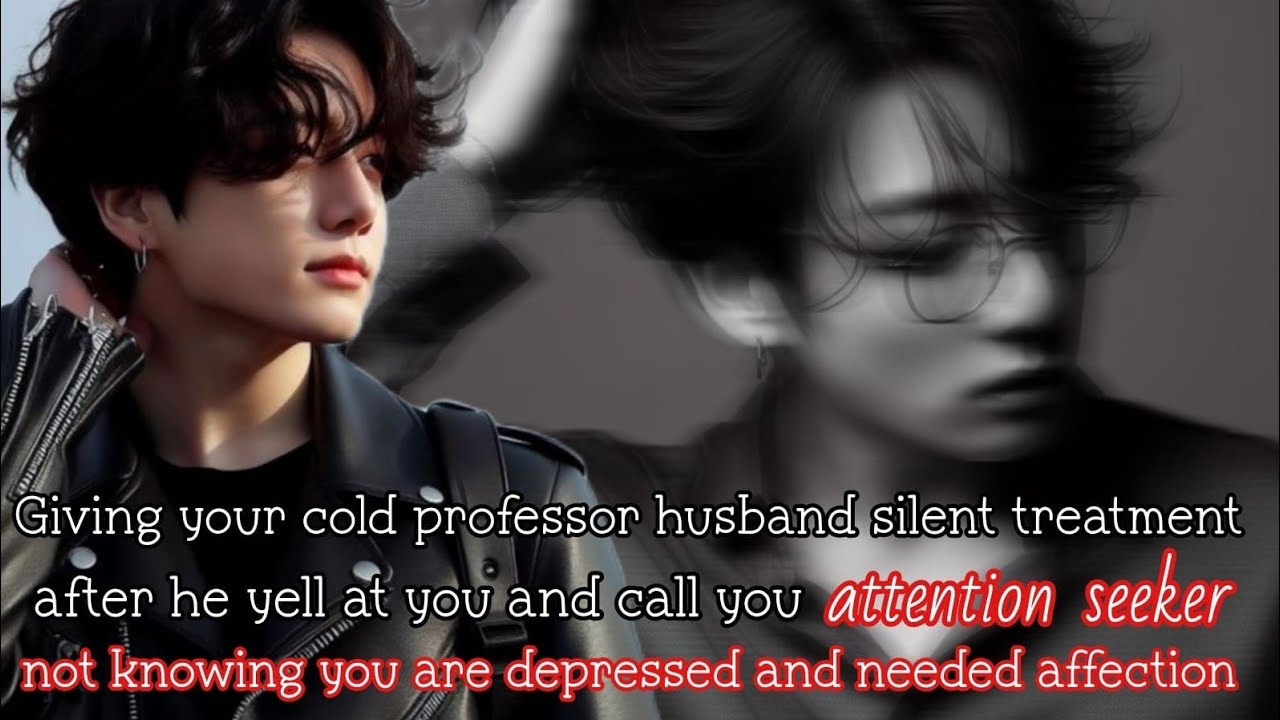 Giving your cold professor husband silent treatment after he yell at you and call you -
