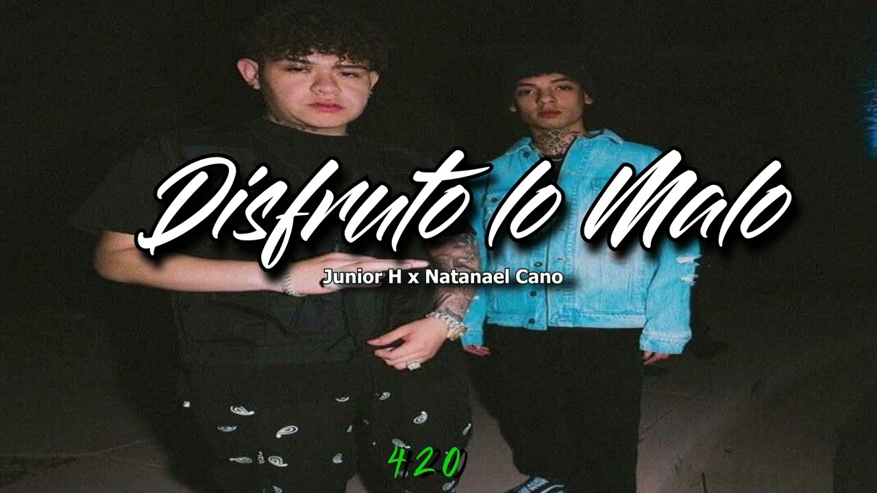 Disfruto Lo malo [LETRA]  - Junior H x Natanael Cano x Luis R Conriquez