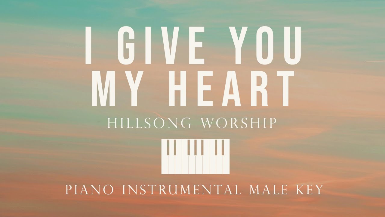 I Give You My Heart - Hillsong Worship Piano Instrumental Cover (Male Key) by GershonRebong