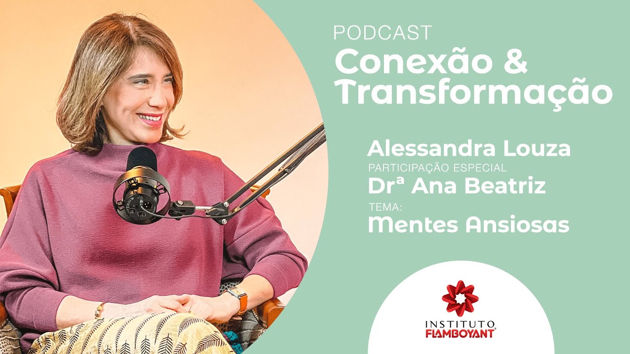 Mentes ansiosas, com a Dr&ordf; Ana Beatriz e Alessandra Louza - Podcast Conex&atilde;o & Transforma&ccedil;&atilde;o