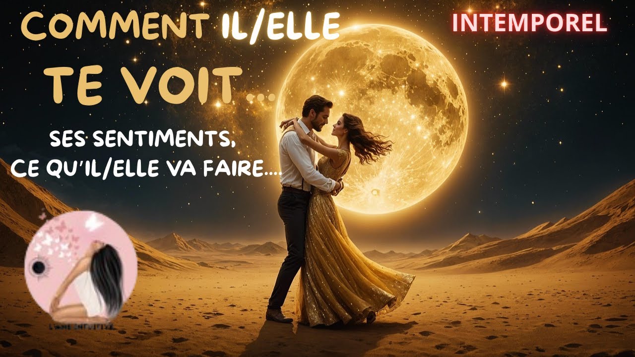 COMMENT IL/ELLE TE VOIT + ses SENTIMENTS et ce qu'il/elle va faire  ✨ INTEMPOREL