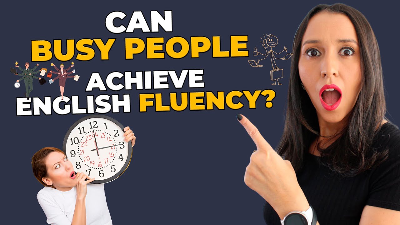 Can Busy People Achieve English Fluency? How?