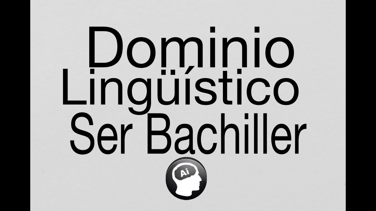 Dominio Linguistico, Ser Bachiller 2018