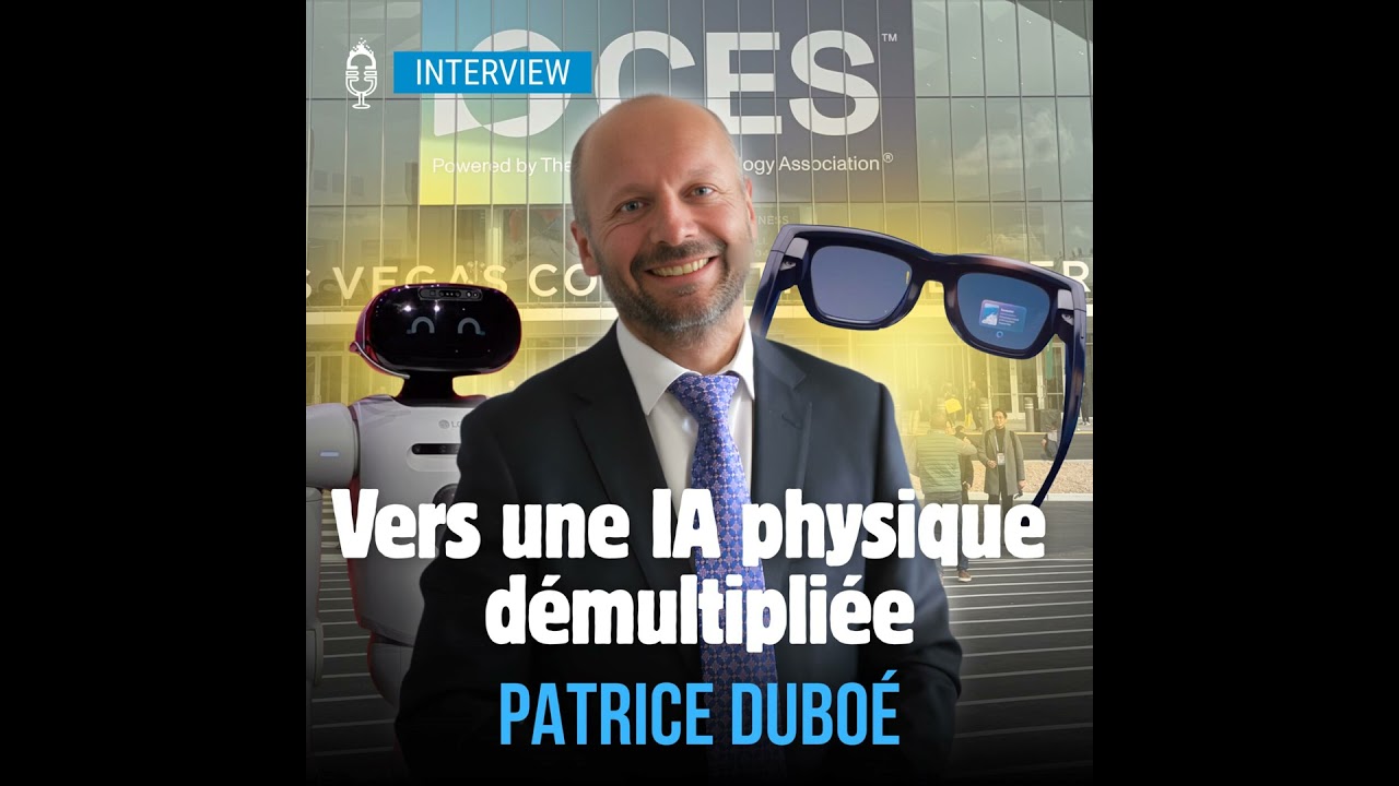 🎤 L’IA devient physique : small AI, robots et lunettes connectées au CES (Patrice Duboé, Capgemini)
