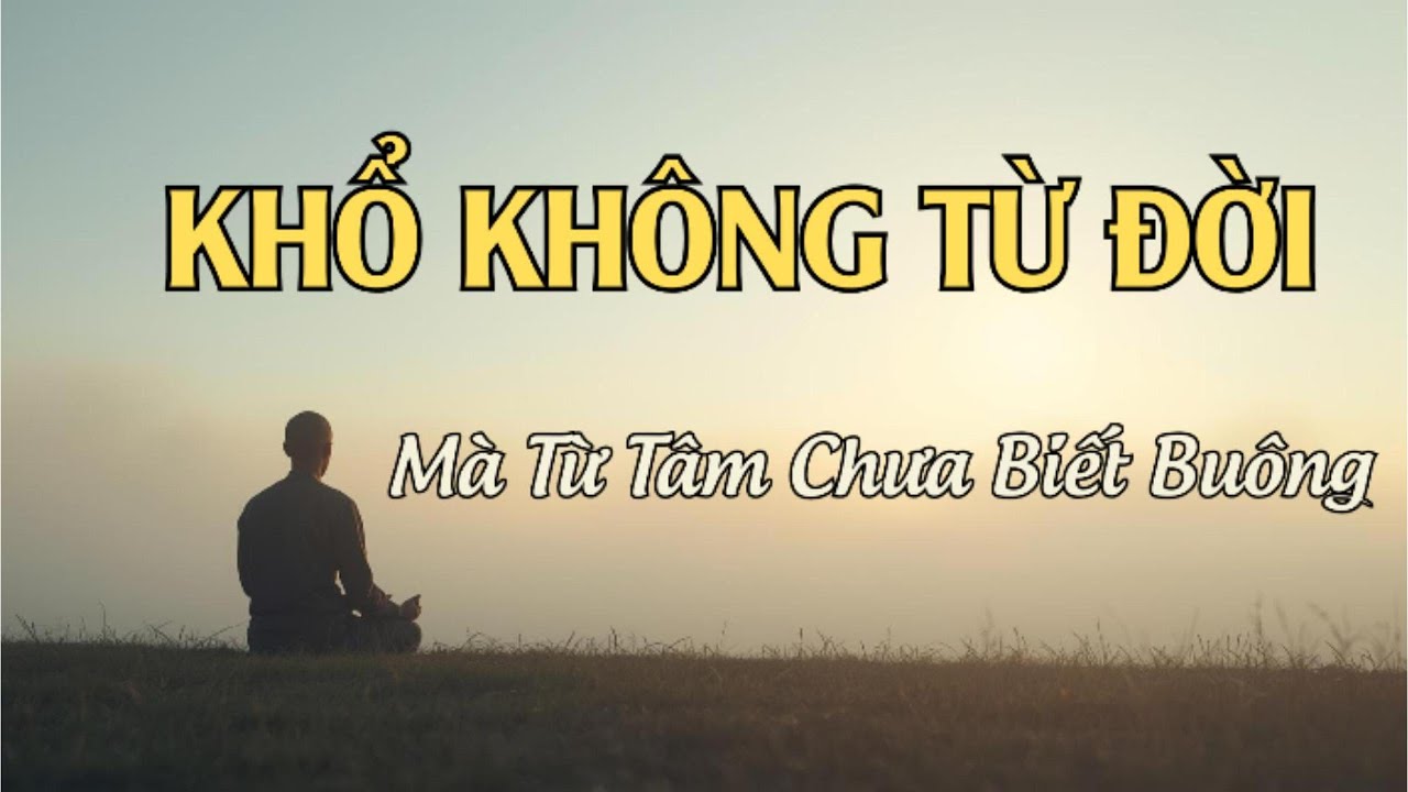 Khổ Không Vì Đời – Mà Vì Tâm Chưa Biết Buông