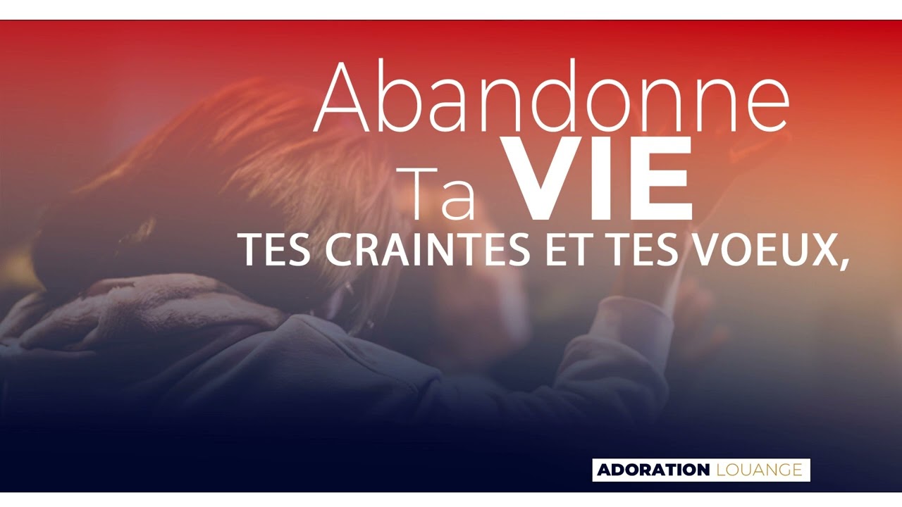 Abandonne ta VIE, tes craintes et de tes VOEUX [ adoration Et Louange ] Frere REGINALD