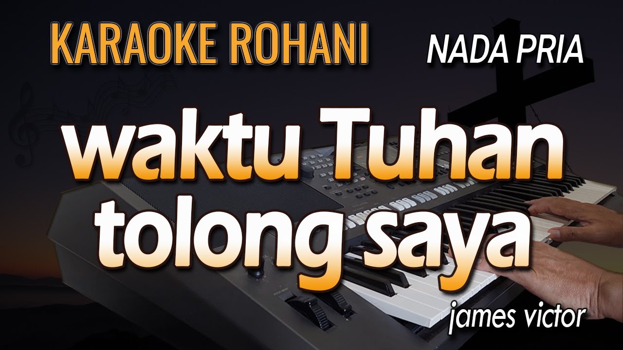 WAKTU TUHAN TOLONG SAYA - Karaoke Lagu Rohani | Nada Pria