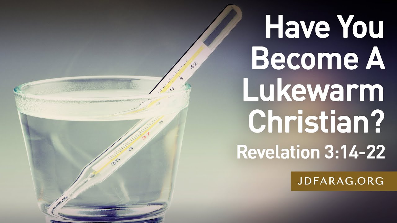 Sunday Sermon, Have You Become A Lukewarm Christian? - Revelation 3:14-22 - July 28th, 2024