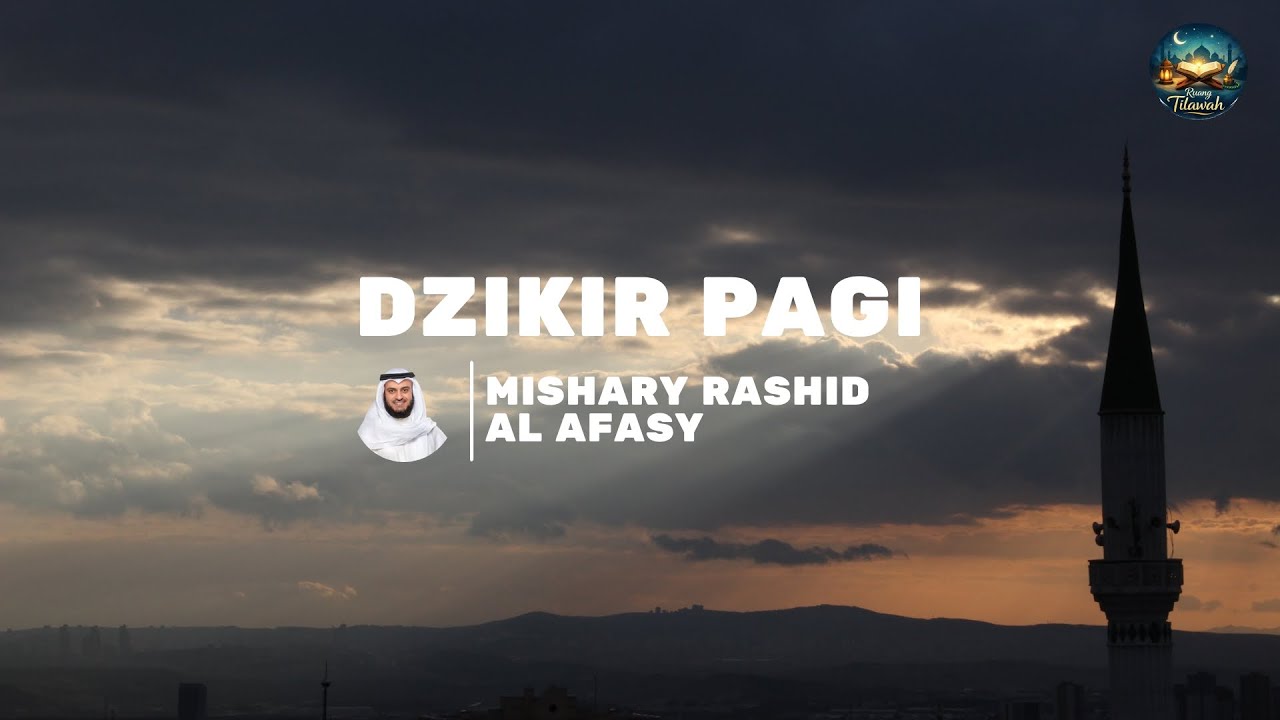 Dzikir Pagi Merdu Penyejuk Hati | Oleh Syaikh Mishary Rashid Alafasy