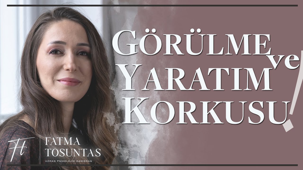 Kadınlarda Yaratım ve Görülme Korkusu | Uzman Psikolojik Danışman Fatma Tosuntaş