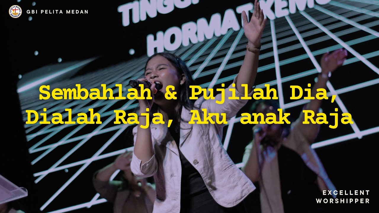 Sembahlah & Pujilah Dia, Dialah Raja, Aku anak Raja (medley) | EXCELLENT WORSHIPPER