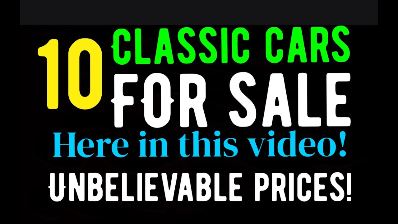 UNBELIEVABLE LOW PRICES ON 10 CLASSIC CARS FOR SALE HERE IN THIS VIDEO! FIND YOUR DREAM CAR HERE!