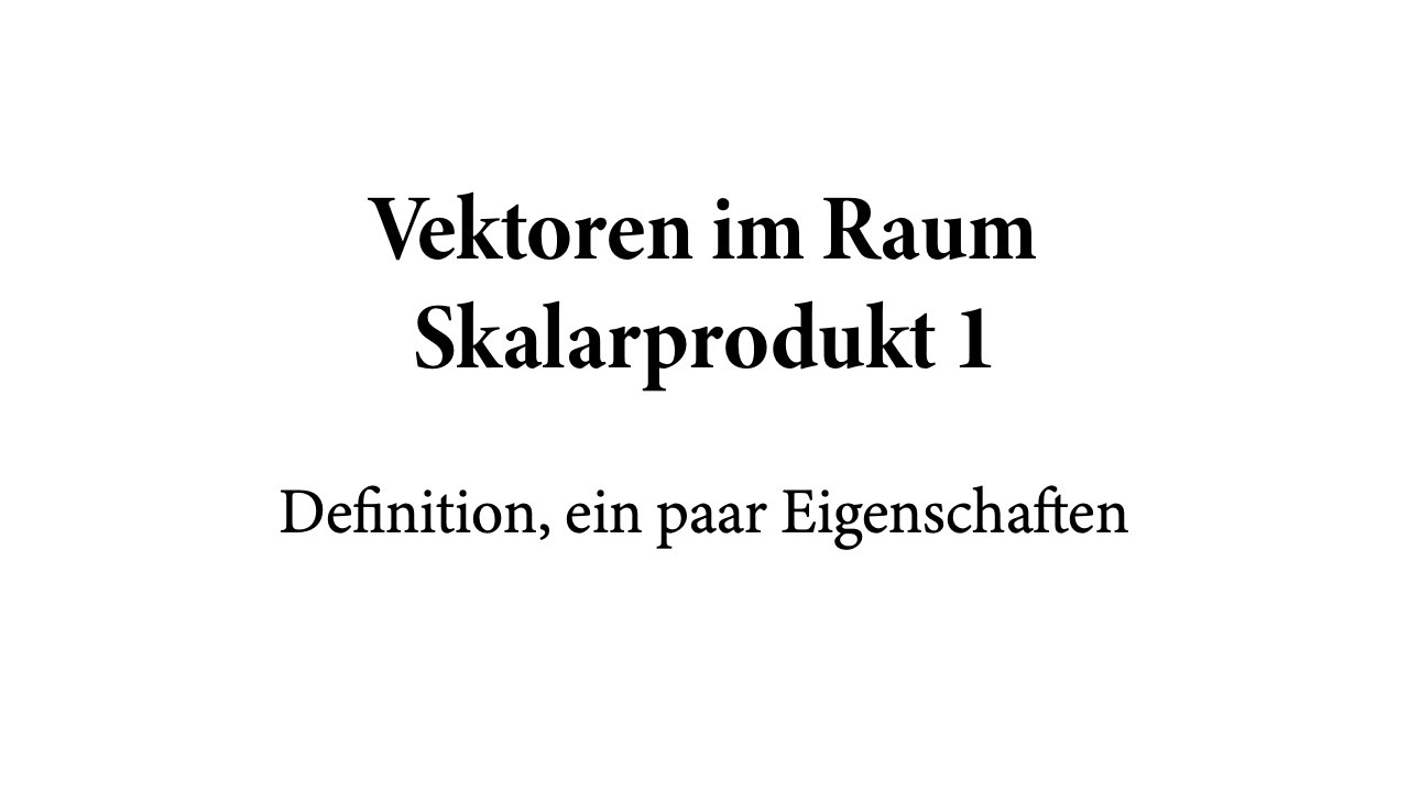 Vektoren im Raum – Skalarprodukt 1 | Definition, ein paar Eigenschaften