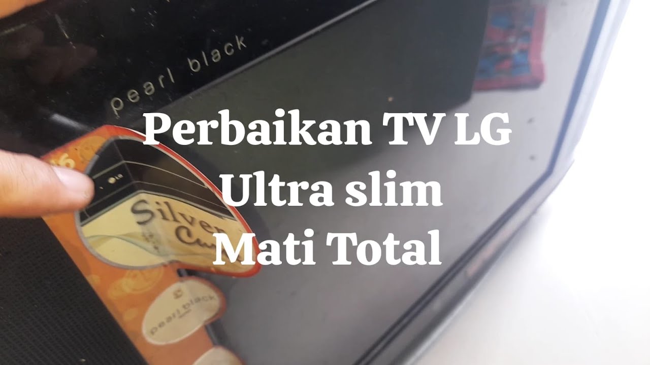 Cara perbaiki TV LG ultra slim Mati Total