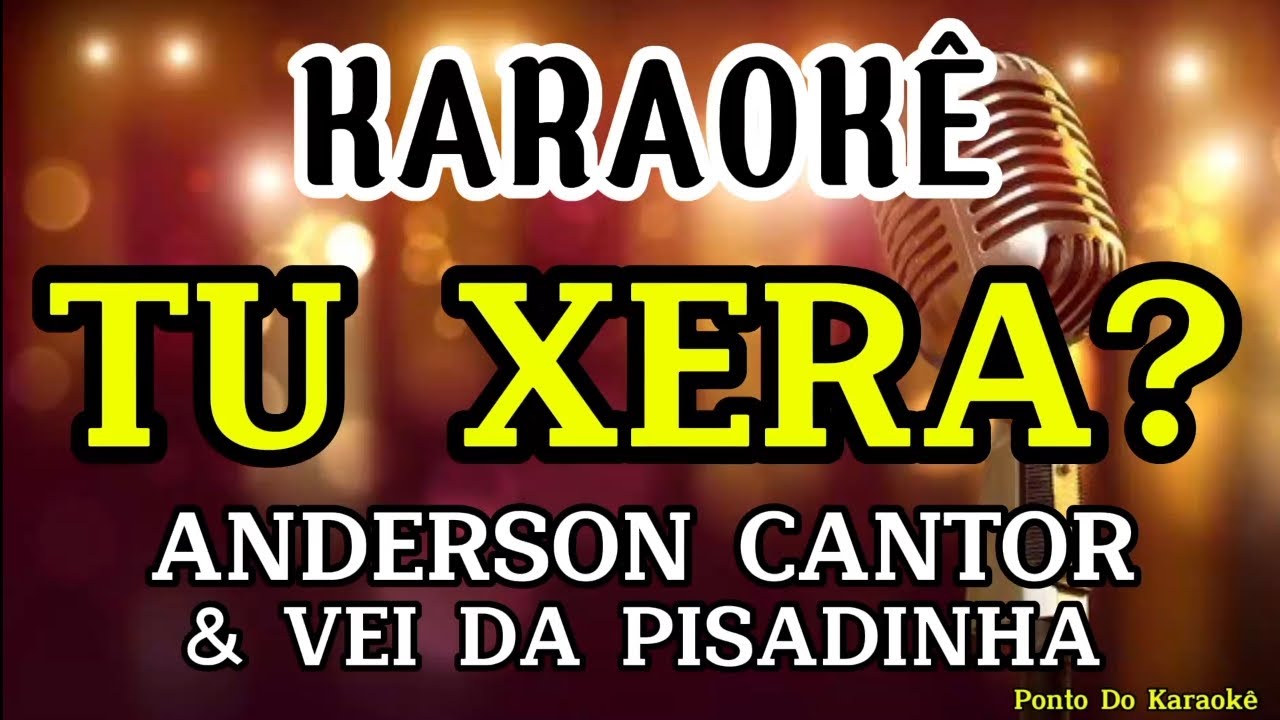 KARAOKÊ (TU XERA?) PLAYBACK ANDERSON CANTOR E VEI DA PISADINHA REPERTÓRIO NOVO MÚSICA NOVA PAREDÃO