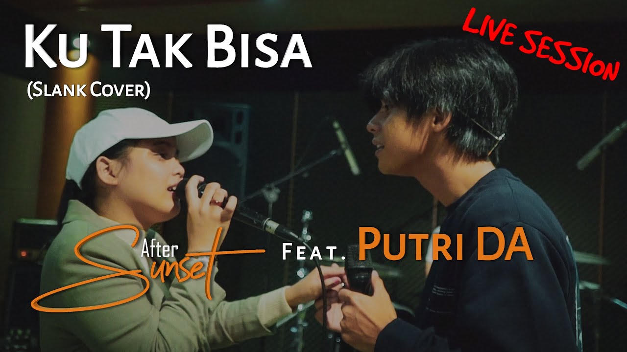 After Sunset feat. Putri DA - Ku Tak Bisa (Slank Cover) Live Session