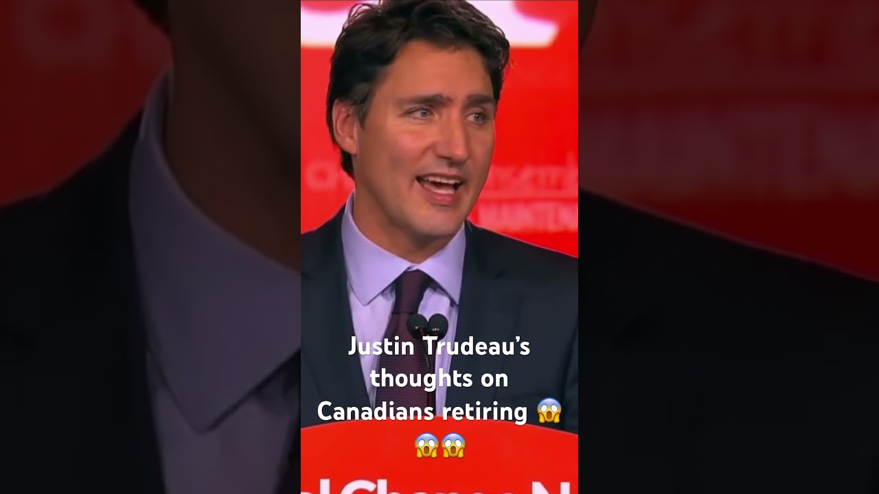Justin Trudeau&rsquo;s thoughts on Canadian Retirement