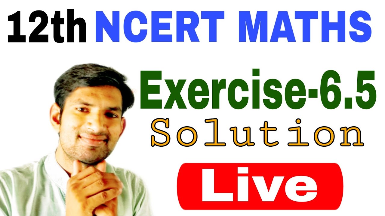 12th NCERT MATHS EX-6.5 Solution Live by manoj sir