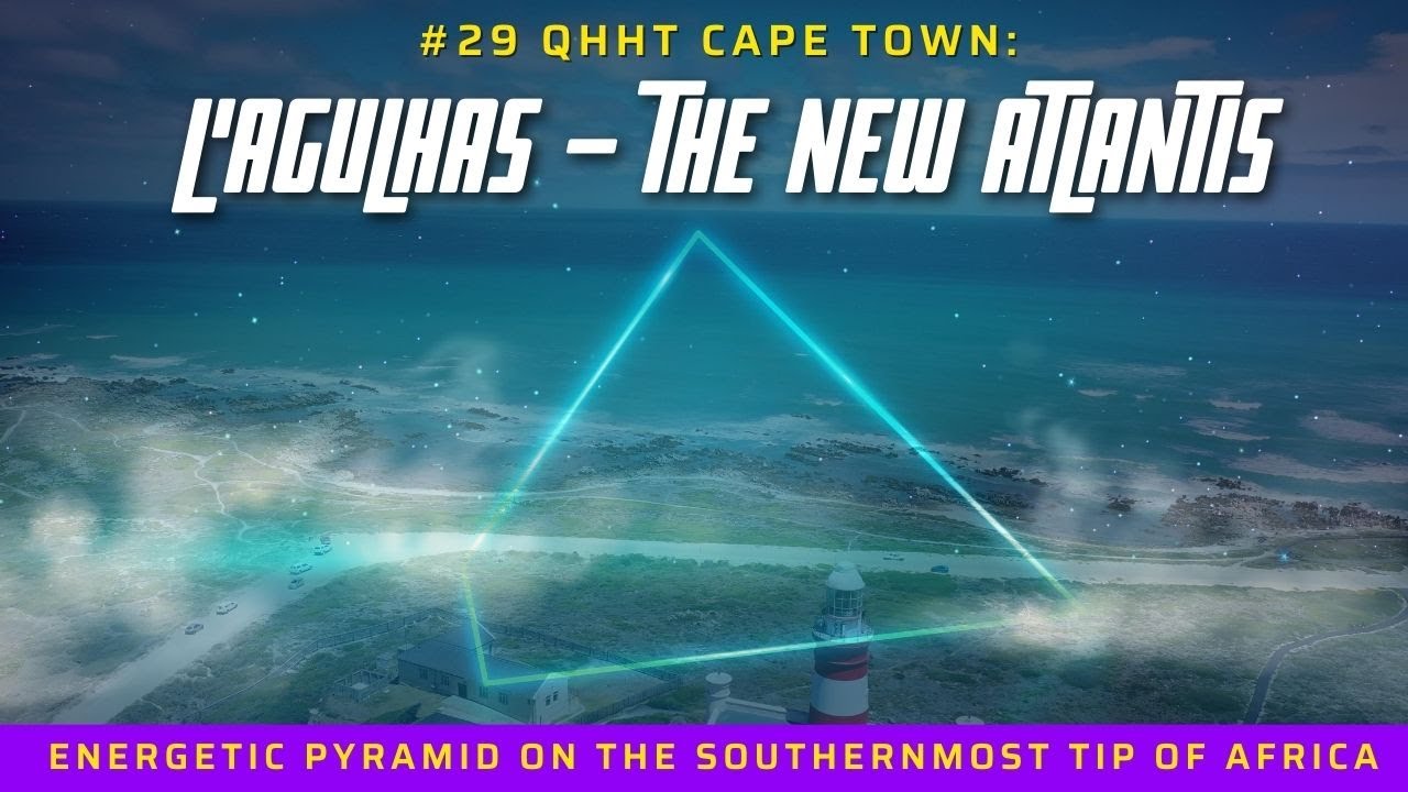 #29 QHHT Cape Town: L’AGULHAS – THE NEW ATLANTIS